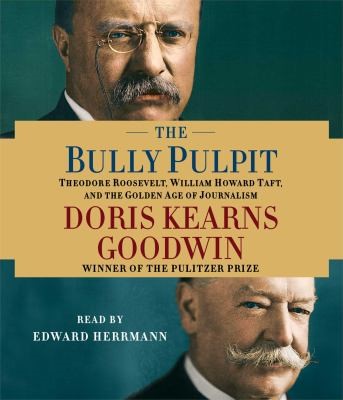The Bully Pulpit by Doris Kearns Goodwin