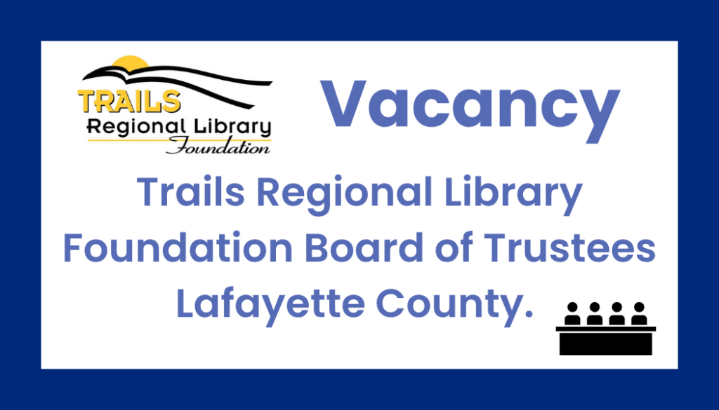 Blue Rectangle, upper left corner has Two trails diverging with a setting sun above the words Trails Regional Library. Center Text reads "Vacancy Library Board of Trustees Lafayette County Click for more information"