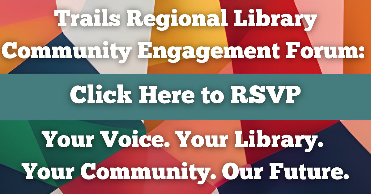 Trails Regional Library Community Engagement Forum: Your Voice. Your Library. Your Community. Our Future. Click here to RSVP.